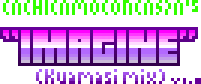Cachicamoconcaspa's Imagine (Kuámasi remix) Videogame!